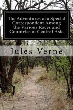 portada The Adventures of a Special Correspondent Among the Various Races and Countries of Central Asia (en Inglés)