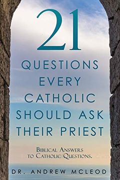 portada 21 Questions Every Catholic Should ask Their Priest: Biblical Answers to Catholic Questions. (in English)