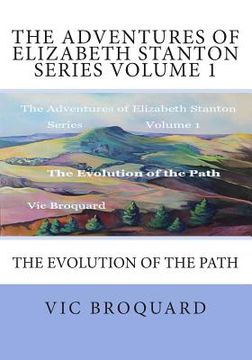 portada The Adventures of Elizabeth Stanton Series Volume 1 The Evolution of the Path (en Inglés)