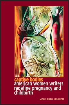 portada Captive Bodies: American Women Writers Redefine Pregiancy and Childbirth (en Inglés)