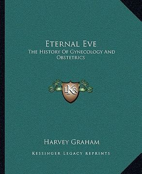 portada eternal eve: the history of gynecology and obstetrics (en Inglés)
