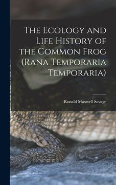 portada The Ecology and Life History of the Common Frog (Rana Temporaria Temporaria) (in English)