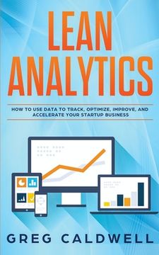 portada Lean Analytics: How to Use Data to Track, Optimize, Improve and Accelerate Your Startup Business (en Inglés)