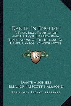 portada dante in english: a terza rima translation and critique of terza rima translations of the inferno of dante, cantos 1-7, with notes (1919 (en Inglés)