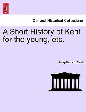 portada a short history of kent for the young, etc.
