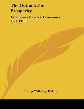 portada the outlook for prosperity: economics new vs. economics old (1915) (in English)