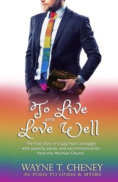 portada To Live and Love Well: The true story of a gay man's struggle with poverty, abuse, and excommunication from the Mormon Church. (en Inglés)