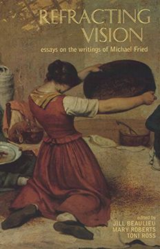 portada Refracting Vision: Essays on the Writings of Michael Fried (en Inglés)