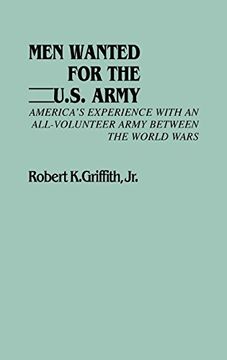 portada Men Wanted for the U. S. Army: America's Experience With an All-Volunteer Army Between the World Wars 