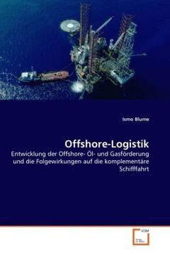 portada Offshore-Logistik: Entwicklung der Offshore- Öl- und Gasförderung und die Folgewirkungen auf die komplementäre Schifffahrt