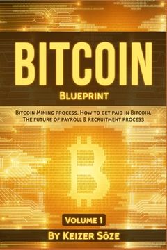 portada Bitcoin Blueprint: Bitcoin mining process, How to get paid in Bitcoin, The future of of Payroll & Recruitment process (in English)