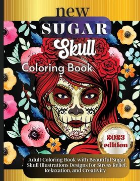 portada Sugar Skulls: A Day of the Dead Skull Illustrations with Beautiful Flowers, Fun Patterns, and Mexican Inspired Designs
