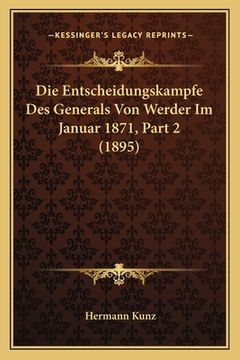 portada Die Entscheidungskampfe Des Generals Von Werder Im Januar 1871, Part 2 (1895) (en Alemán)