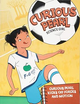 portada Curious Pearl Kicks off Forces and Motion (Nonfiction Picture Books: Curious Pearl, Science Girl) 