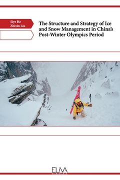 portada The Structure and Strategy of Ice and Snow Management in China's Post-Winter Olympics Period