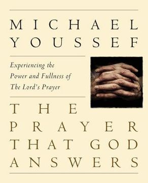 portada The Prayer That God Answers: Experiencing the Power and Fullness of the Lord's Prayer (en Inglés)