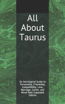 portada All About Taurus: An Astrological Guide to Personality, Friendship, Compatibility, Love, Marriage, Career, and More! New Expanded Editio