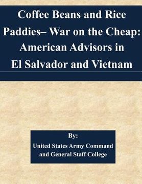 portada Coffee Beans and Rice Paddies- War on the Cheap: American Advisors in El Salvador and Vietnam (in English)