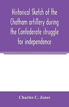 portada Historical Sketch of the Chatham Artillery During the Confederate Struggle for Independence (en Inglés)