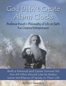 portada God Didn't Create Alarm Clocks: Professor Pooch's Philosophy of Life on Earth for Creative Entrepreneurs (en Inglés)