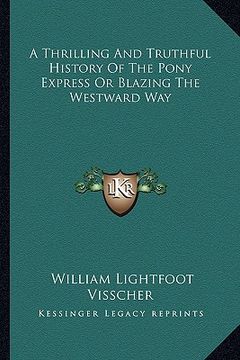 portada a thrilling and truthful history of the pony express or blazing the westward way