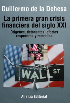 portada La Primera Gran Crisis Financiera del Siglo xxi: Orígenes, Detonantes, Efectos, Respuestas y Remedios (in Spanish)