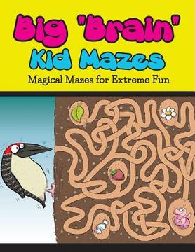 portada Big "Brain" Kid Mazes: Magical Mazes for Extreme Fun (en Inglés)