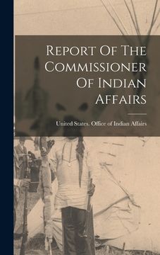 portada Report Of The Commissioner Of Indian Affairs (in English)