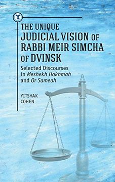 portada The Unique Judicial Vision of Rabbi Meir Simcha of Dvinsk: Selected Discourses in Meshekh Hokhmah and or Sameah (Touro University Press) (in English)