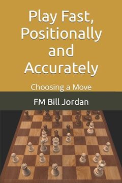 portada Play Fast, Positionally and Accurately: Choosing a Move (in English)