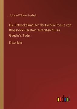 portada Die Entwickelung der deutschen Poesie von Klopstock's erstem Auftreten bis zu Goethe's Tode: Erster Band (en Alemán)