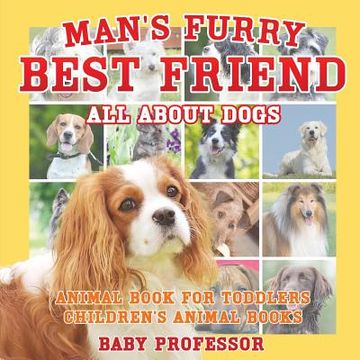 portada Man's Furry Best Friend: All about Dogs - Animal Book for Toddlers Children's Animal Books (en Inglés)