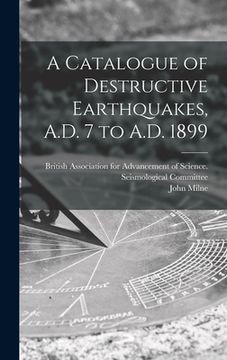 portada A Catalogue of Destructive Earthquakes, A.D. 7 to A.D. 1899