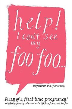 portada help! i can't see my foo foo.: diary of a first time pregnancy! a day to day journey into a mothers life, her fears and her foo