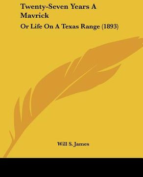 portada twenty-seven years a mavrick: or life on a texas range (1893) (en Inglés)