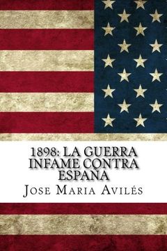 portada 1898: La guerra infame contra España: La voz de España contra sus enemigos (Spanish Edition)