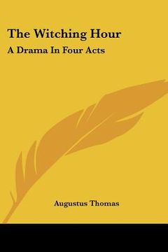portada the witching hour: a drama in four acts (en Inglés)
