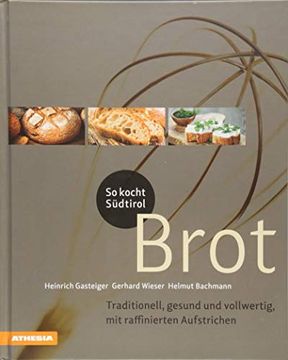 portada So Kocht Südtirol - Brot: Traditionell, Gesund und Vollwertig, mit Raffinierten Aufstrichen (so Genießt Südtirol) (en Alemán)