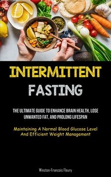 portada Intermittent Fasting: The Ultimate Guide To Enhance Brain Health, Lose Unwanted Fat, And Prolong Lifespan (Maintaining A Normal Blood Glucos (en Inglés)
