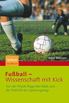 portada Fußball - Wissenschaft mit Kick: Von der Physik Fliegender Bälle und der Statistik des Spielausgangs (en Alemán)