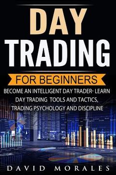portada Day Trading For Beginners- Become An Intelligent Day Trader. Learn Day Trading Tools and Tactics, Trading Psychology and Discipline (in English)