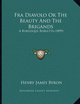 portada fra diavolo or the beauty and the brigands: a burlesque burletta (1899) (en Inglés)