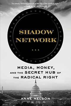 portada Shadow Network: Media, Money, and the Secret hub of the Radical Right (en Inglés)