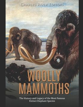 portada Woolly Mammoths: The History and Legacy of the Most Famous Extinct Elephant Species (en Inglés)