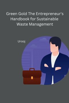 portada Green Gold The Entrepreneur's Handbook for Sustainable Waste Management (en Inglés)