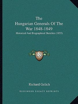 portada the hungarian generals of the war 1848-1849: historical and biographical sketches (1855) (en Inglés)