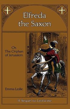 portada elfreda the saxon: or, the orphan of jerusalem, a sequel to leofwine (en Inglés)