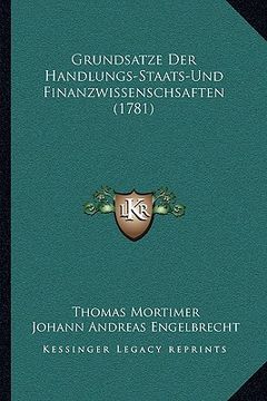 portada Grundsatze Der Handlungs-Staats-Und Finanzwissenschsaften (1781) (en Alemán)
