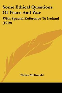 portada some ethical questions of peace and war: with special reference to ireland (1919) (en Inglés)