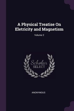 portada A Physical Treatise On Eletricity and Magnetism; Volume 2 (en Inglés)